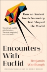 Encounters with Euclid: How an Ancient Greek Geometry Text Shaped the World Benjamin Wardhaugh