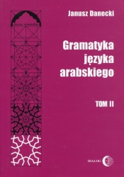 Gramatyka języka arabskiego Tom 2 - Danecki Janusz