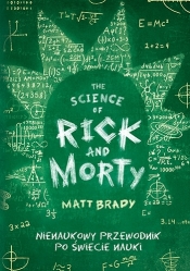 The Science of Rick and Morty. Nienaukowy przewodnik po świecie nauki - Matt Brady