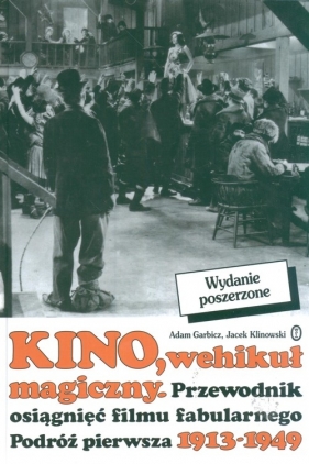 Kino Wehikuł magiczny podróż pierwsza 1913-49 - Garbicz Adam, Klinowski Jacek