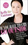 If You Have to Cry, Go Outside Kelly Cutrone