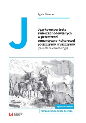 Językowe portrety zwierząt hodowlanych w przestrzeni semantyczno-kulturowej polszczyzny i ruszczyzny - Agata Piasecka
