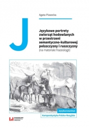 Językowe portrety zwierząt hodowlanych w przestrzeni semantyczno-kulturowej polszczyzny i ruszczyzny - Agata Piasecka