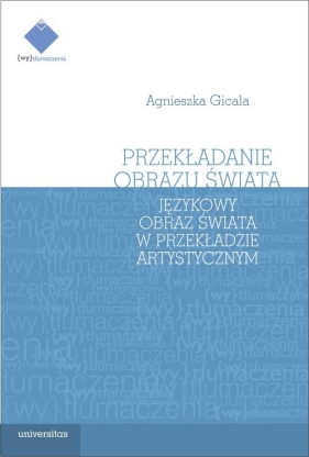 Przekładanie obrazu świata - Agnieszka Gicala