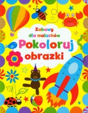 Pokoloruj obrazki. Zabawy dla maluchów - Anna Wiśniewska
