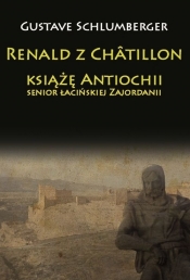 Renald z Chatillon książę Antiochii, senior łacińskiej Zajordanii - Schlumberger Gustave