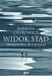 Widok stąd. Dlaczego działamy tak, a nie inaczej? - Barbara Chyrowicz