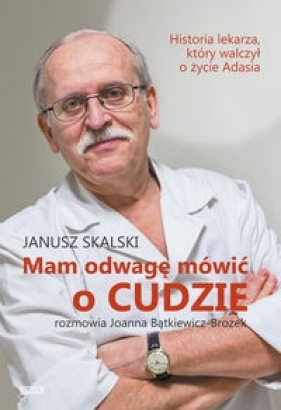 Mam odwagę mówić o cudzie - Skalski Janusz