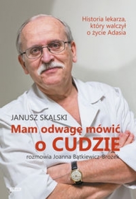 Mam odwagę mówić o cudzie - Janusz Skalski