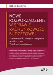 Nowe rozporządzenie w sprawie rachunkowości budżetowej Komentarz do nowych przepisów Analiza zmian Tekst rozporządzenia - Izabela Małgorzata Świderek
