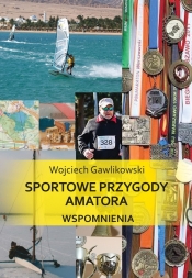 Sportowe przygody amatora Wspomnienia - Gawlikowski Wojciech