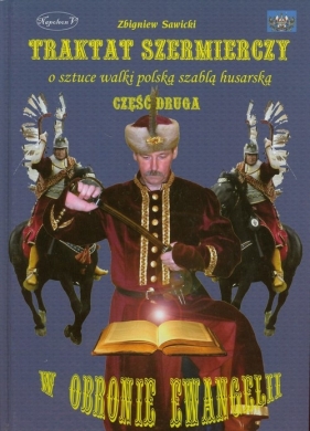 Traktat szermierczy o sztuce walki polską szablą husarską Część 2 - Sawicki Zbigniew<br />