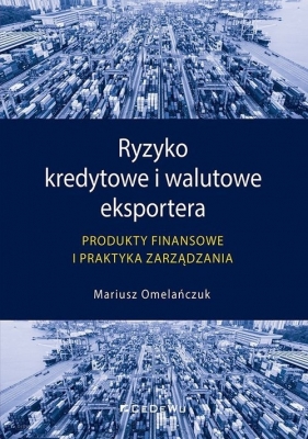Ryzyko kredytowe i walutowe eksportera - Omelańczuk Mariusz 
