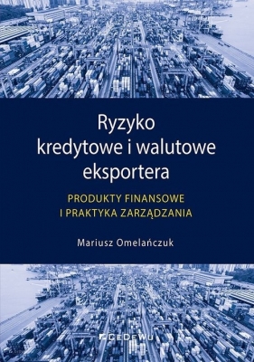 Ryzyko kredytowe i walutowe eksportera - Mariusz Omelańczuk