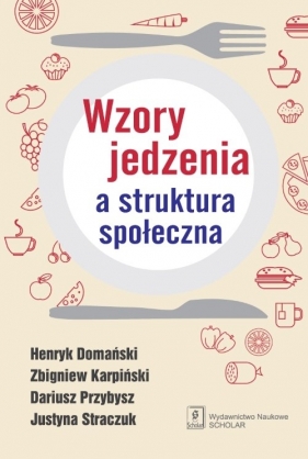 Wzory jedzenia a struktura społeczna - Karpiński Zbigniew, Przybysz Dariusz, Straczuk Justyna, Domański Henryk