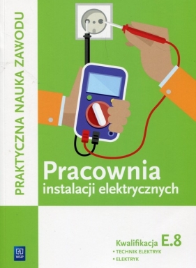 Pracownia instalacji elektrycznych. Technik elektryk i elektryk. Kwalifikacja E.8. Szkoły ponadgimnazjalne - Stanisław Karasiewicz