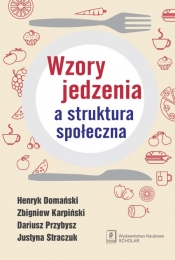 Wzory jedzenia a struktura społeczna - Przybysz Dariusz, Karpiński Zbigniew, Domański Henryk