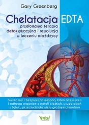 Chelatacja EDTA – przełomowa terapia detoksykacyjna i rewolucja w leczeniu miażdżycy. - Greenberg Gary
