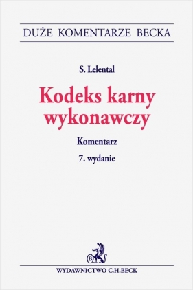 Kodeks karny wykonawczy. Komentarz. 7. wydanie - Stefan Lelental