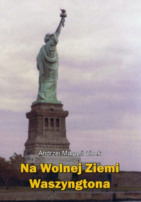 Na wolnej ziemi Waszyngtona - Andrzej Marceli Cisek