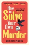 How To Solve Your Own Murder Kristen Perrin