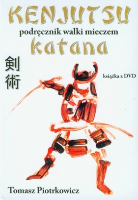 Kenjutsu Podręcznik walki mieczem katana z płytą DVD - Tomasz Piotrkowicz