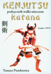 Kenjutsu Podręcznik walki mieczem katana z płytą DVD - Tomasz Piotrkowicz