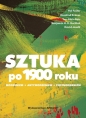 Sztuka po 1900 roku - David Joselit, Benjamin H.D. Buchloh, Hal Foster, Rosalind Krauss, Yve-Alain Bois