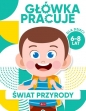 Główka pracuje. Świat przyrody - Iwona Baturo