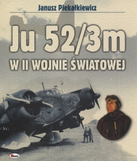 JU 52/3m w II wojnie światowej - Piekałkiewicz Janusz
