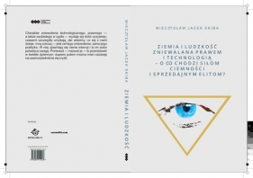 Ziemia i Ludzkość zniewalana prawem i technologią O co chodzi siłom ciemności i sprzedajnym elitom - Mieczysław Jacek Skiba