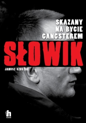 Słowik. Skazany na bycie gangsterem - Janusz Szostak