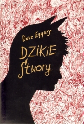 Dzikie stwory - Dave Eggers