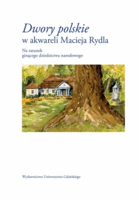 Dwory polskie w akwareli Macieja Rydla - Maciej Rydel