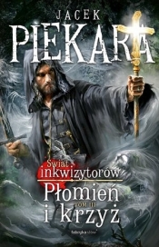 Płomień i krzyż. Świat Inkwizytorów. Tom 3 - Jacek Piekara