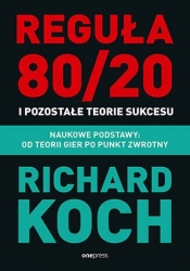 Reguła 80&#47,20 i pozostałe teorie sukcesu. Naukowe podstawy: od teorii gier po punkt zwrotny - Richard Koch