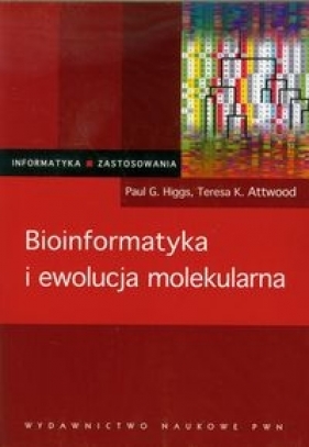 Bioinformatyka i ewolucja molekularna - Higgs Paul G., Attword Teresa K.
