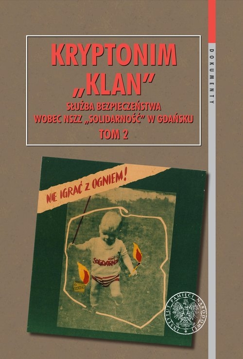 Kryptonim ?Klan?. Służba Bezpieczeństwa wobec NSZZ ?Solidarność? w Gdańsku, t. 2: I Krajowy Zjazd De