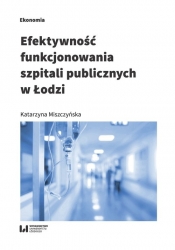 Efektywność funkcjonowania szpitali publicznych w Łodzi - Miszczyńska Katarzyna