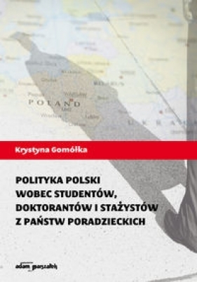 Polityka Polski wobec studentów, doktorantów i stażystów z państw poradzieckich - Gomółka Krystyna