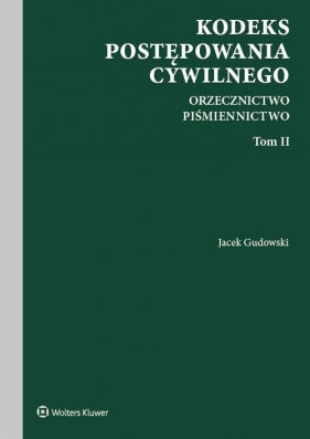 Kodeks postępowania cywilnego Orzecznictwo Piśmiennictwo. Tom II - Gudowski Jacek
