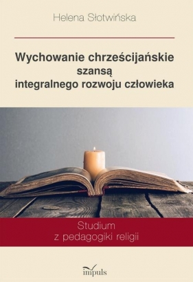 Wychowanie chrześcijańskie szansą integralnego rozwoju człowieka - Helena Słotwińska