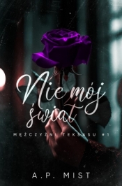 Mężczyźni Teksasu T.1 Nie mój świat - A. P. Mist
