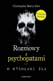 Rozmowy z psychopatami. - Christopher Berry-Dee