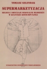 Supermarketyzacja Relligia i obyczaje seksualne młodzieży w kulturze Szlendak Tomasz