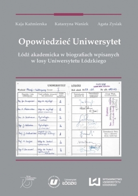 Opowiedzieć Uniwersytet - Kaja Kaźmierska, Katarzyna Waniek, Agata Zysiak