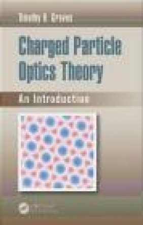 Charged Particle Optics Theory Timothy Groves