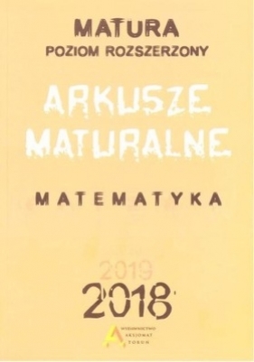 Matura 2018 Matematyka Arkusze maturalne Poziom rozszerzony - Dorota Masłowska, Masłowski Tomasz, Nodzyński Piotr