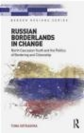 Russian Borderlands in Change Tiina Sotkasiira