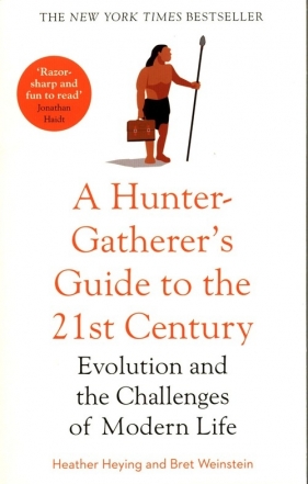 A Hunter-Gatherer's Guide to the 21st Century - Heying Heather, Weinstein Bret